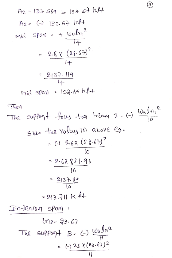 Ag = 133. 569 133. 57 kft A2 = (-) 133.57 kft Mia Span = + Wulina = 2.8(28.67)2 14 = 2137.119 14 Mid span : 152.65 kft Then T
