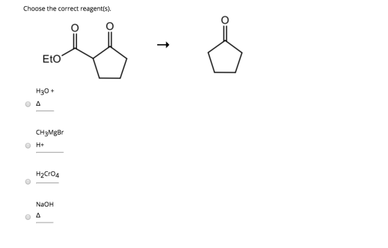 Choose the correct reagent(s). - لل Eto H30 + 04 CH3MgBr O H+ H2CrO4 NaOH OA