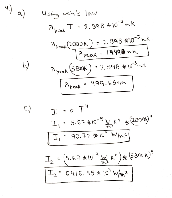 4.) a) Using weins law T: 2.898 *10-3 mk A peak o 2.898 *10-3mk peak (2000k Apeak = 14490 mm a peak 5800k) = 2,898 #103 nk b
