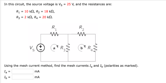 In this circuit, the source voltage is Vs = 25 V, and the resistances are: R1 = 10 k 2, R2 = 18 k22, R3 = 2 k.22, R4 = 20 k 2
