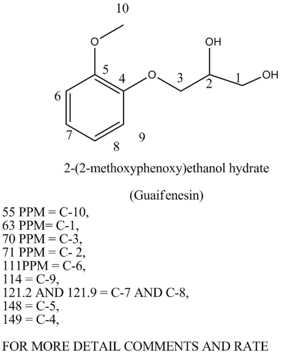 10 он 2-(2-methoxyphenoxy)ethanol hydrate (Guaifenesin) 55 PPM = C-10, 63 PPM= C-1 70 PPM = C-3 71 PPM- C- 2, 1 1 1 PPM = C-6