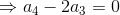 \Rightarrow a_4-2a_3=0