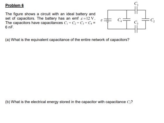 Problem 6 C. The figure shows a circuit with an ideal battery and set of capacitors. The battery has an emf &=12 V. The capac