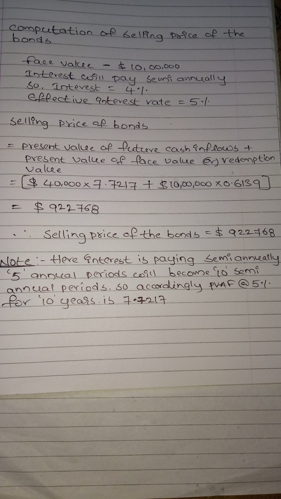 computation bonds of selling price of the face vakee - $10,00,000 Interest coill pay semi anneally So, Interest = 4.1 Effecti