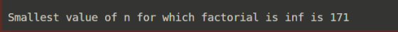 Smallest value of n for which factorial is inf is 171