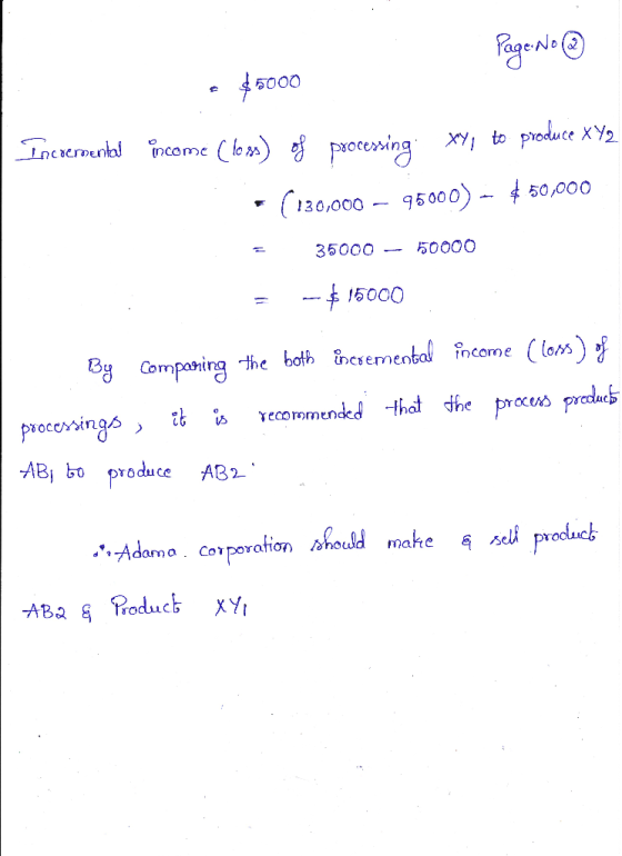 Page No ③ $5000 Incremental income (less) of processing Xy, to produce XY2 * ( 130,000 – 95000) - $50,000 = 35000 – 50000 = -