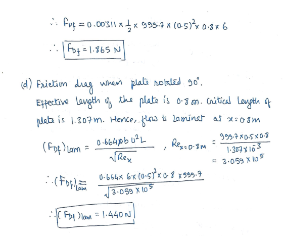 = 3.059 X los fot = 0.00311* x999.7 * 10.5/80.8x6 Fof = 1.865 N (d) frictim drag When plate rotated goo. Effective Length of