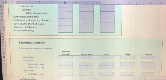 4 А J K L M N в с Income tax Dividends Total cash payments Cash increase (decrease) Cash balance at beginning of month Cash b