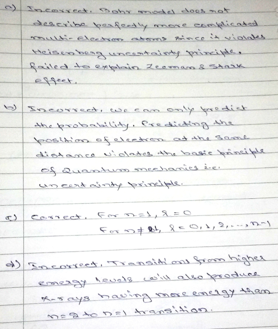 Incorrect. Bohy model does not describe perfectly more complicated rouldia eletras atoms inco in violates Heises bong unconta