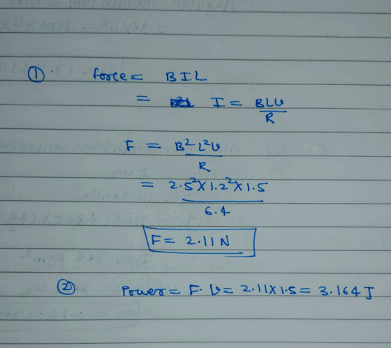 01 force = BIL = RBL I BLU F = B22²0 na = 2.5x1.22x1.5 6.4 F= 2.11NT E Power F.1=2.18 15= 3.164 I
