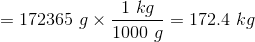 L = 172.4 kg = 172365 9 * 1000 g