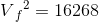 V{_{f}}^{2}=16268
