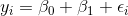 \ y_i = \beta _0 +\beta _1 + \epsilon_i