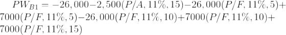 \large PW_{B1} = -26,000 - 2,500 (P/A,11\%,15) -26,000(P/F,11\%,5) + 7000(P/F,11\%,5) - 26,000(P/F,11\%,10) + 7000(P/F,11\%,10)+7000(P/F,11\%,15)