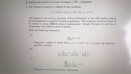 2. Express this number as a ratio of integers: 2.46 = 2.46464646... 3. The Fibonacci sequence is defined by the equations f1