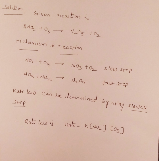 solution Given reaction is 2 NO₂ + O₂ N₂O5 +02 Mechanism of reaction NO2 toz NO3 to, slow step NO3 +NO2 M₂05 fast step Rate l