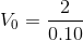 V_0 = \frac{2}{0.10}