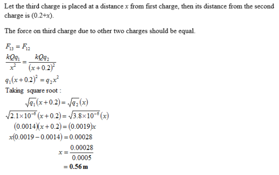 Let the third charge is placed at a distance x from first charge, then its distance from the second charge is (0.2+x) The for
