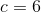 c=6