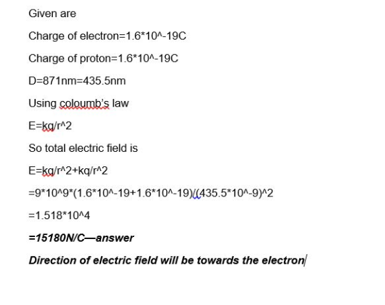 Given are Charge of electron-1.610-19C Charge of proton-1.6*10-19C D 871nm 435.5nm Using coloumbs law E-ka/r 2 So total elec