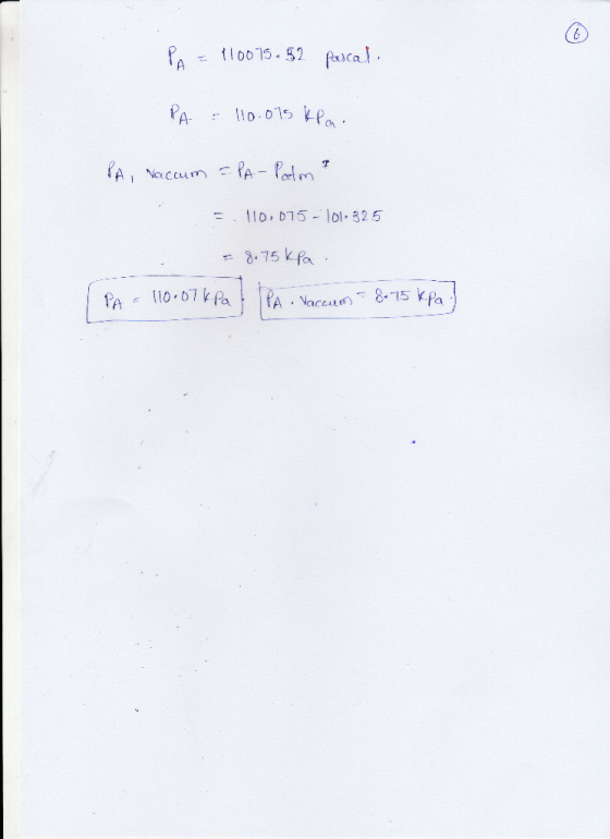 Pa = 110075.52 pucal, PA = 110.075 kPa. PA, Vaccum = PA - Palma = 110,075 -101.325 = 8.75 kpa . PA = 110.07kpal IPA Vaccum= 8