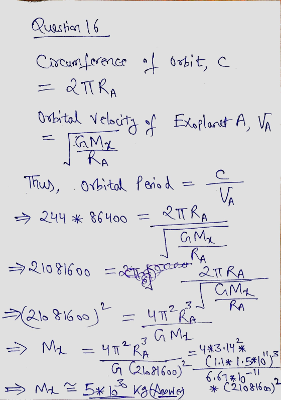 Question 16 olsa Circumference of orbit, c. 2TRA Orbital Velocity of Exoplanet A, VA GMx RA c Thus, Orbital Period 244 86400