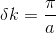 delta k=rac{pi}{a}