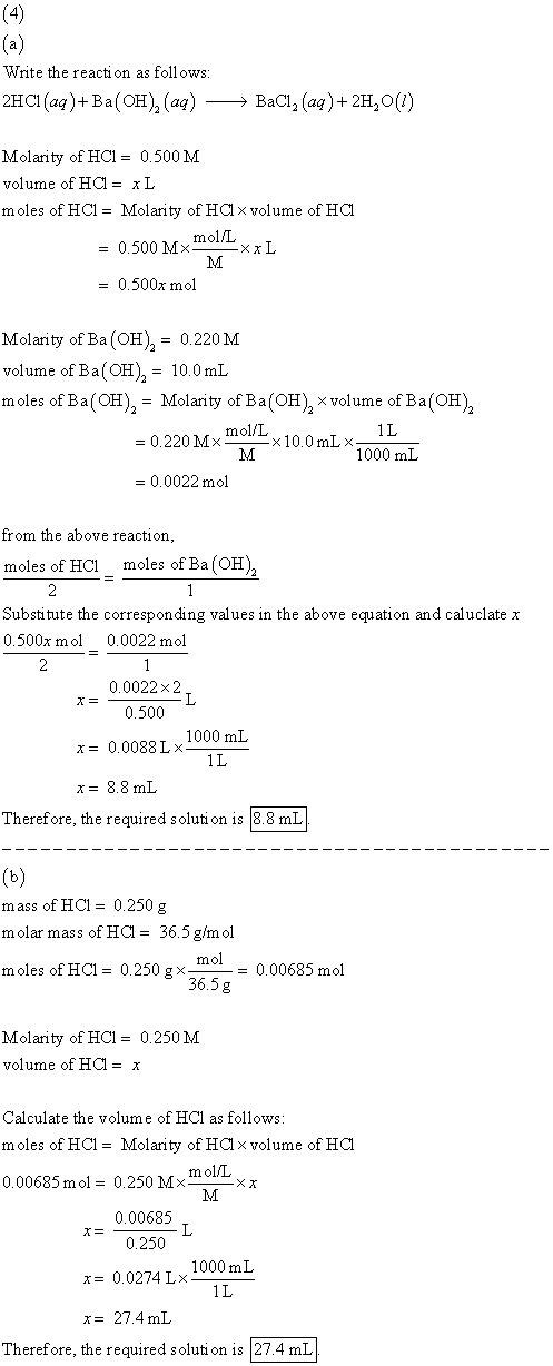 Write the reaction as follows: 2HCl(aq) + Ba(OH),(aq) →→ BaCl, (aq) + 2H,0(1) Molarity of HCl = 0.500 M volume of HCl = xL mo