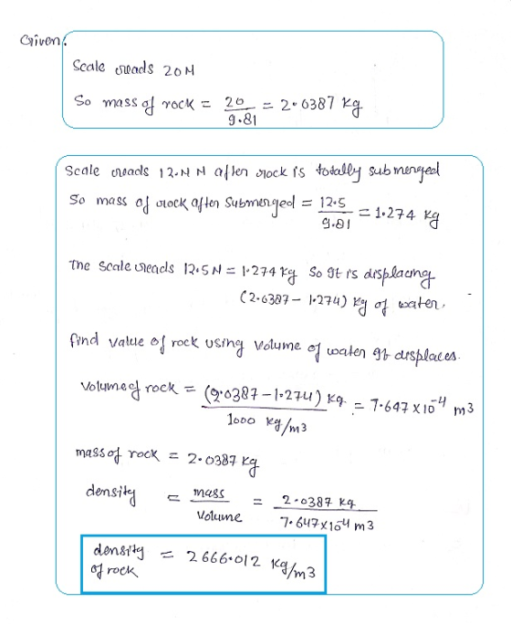 Criven Scale swads 20M So mass of rock = 200= 200387 kg 9.81 Scale creads 12-N N after Mock is totally submergeel So mass of