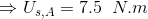 \Rightarrow U_{s,A} = 7.5\;\;N.m