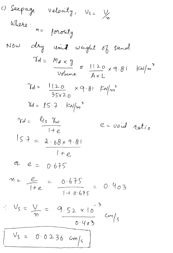 c) Seepage velocity, Us=Y - Where: me porosity Now dry und weight of sand Vd = Maxg - 1120x9.81 kN/m volume AXL Va = 1120 x9.