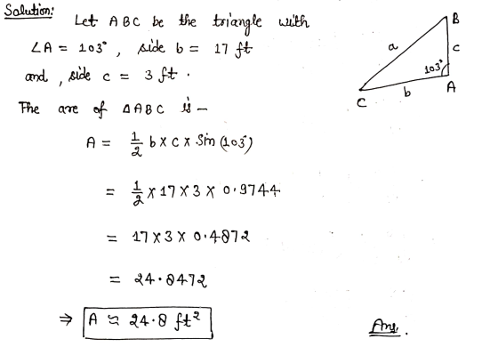 00 17 ft a с 1031 Solution: Let ABC be the triangle with LA = 1030, side b and side c = 3 ft The are of AABC is A = 2 bxcx SM
