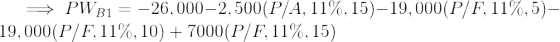 \large \implies PW_{B1} = -26,000 - 2,500 (P/A,11\%,15) -19,000(P/F,11\%,5) - 19,000(P/F,11\%,10) +7000(P/F,11\%,15)