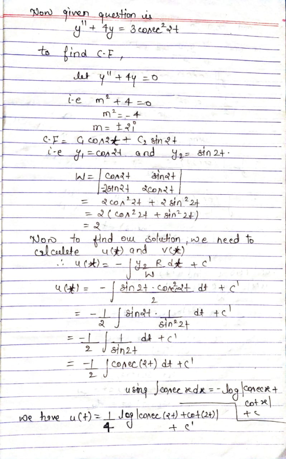 + 4y = 3 cosec at Now given question is y to find CF, let y + 4y =0 l-e m² + 4 =0 m² = - 4 m= IPA CF = G conat+ C sin 2t. i