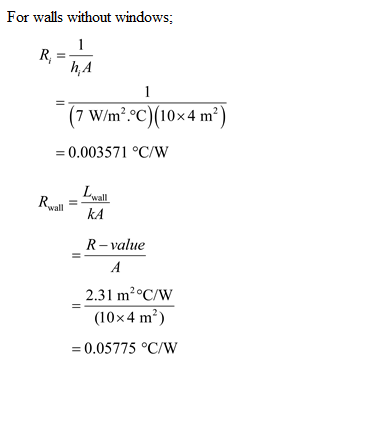 For walls without windows; hA (7 W/m°c)(10x4 m2) 0.003571 °C/w Lia RallkA R-value 2.31 m2 C/w (10x4 m) 0.05775 oC/w