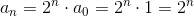 a_n=2^n\cdot a_0=2^n\cdot 1=2^n