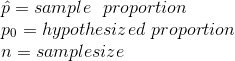 \\\hat p= sample \ \ proportion \\ p_0 = hypothesized \ proportion \\ n = sample size