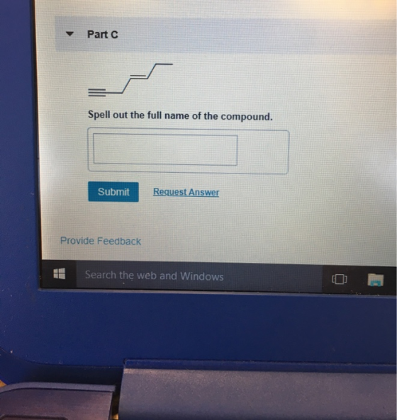 Part C Spell out the full name of the compound. Submit Request Answer Provide Feedback Search the web and Windows [