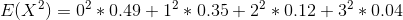 E(X^2) = 0^2*0.49+1^2*0.35+2^2*0.12+3^2*0.04