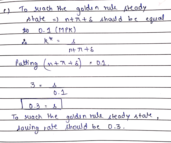 To reach the golden rule steady stale =) nt nts should be equal to 0.1 (MPK) k* A rt tts Putting (m+ K +6 = 0.1, Pu 3. s 0.1