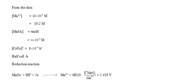 From the data Mn2+10x103 M = 10.2 M 4x103 M Half cell A Reduction reaction EMno, Mn2+ + 4H2O ˇ 1-4-1.419V Mn MnO4-+8H++5e ___