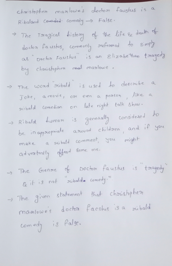 Christopher marlowes doctor faustus is a Ribaland Conded. comedy - False. > The Tragical history of the life &e death of doc