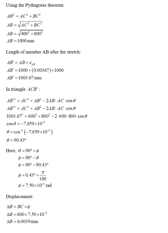 Using the Pythagoras theorem: ABP = AC+BC2 AB= VAC2+BC AB = V400? +8002 AB=1000 mm Length of member AB after the stretch: AB