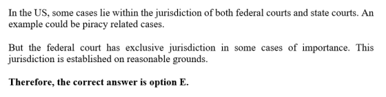 In the US, some cases lie within the jurisdiction of both federal courts and state courts. An example could be piracy related