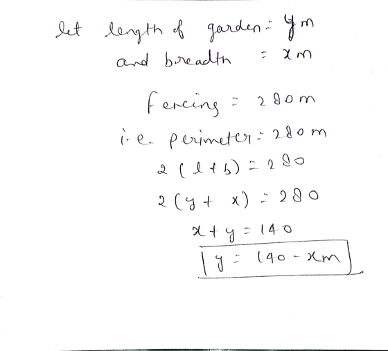 let length of garden and breadth fm xm fercing : 200m ie. Perimeter = 280m all+b) = 280 2(y + x) * 280 &ty=140 g = 190 - xml
