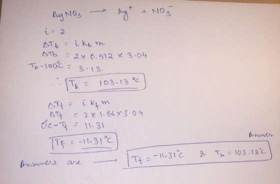 AgNO3 → Ag+ + NO 3 i=2 DTb = ikom DTb = 2x 0.512 X 3.04 Tb-100% = 3.13. 2.1 TB = 103.13 °C Att - i4m ATT = 2x 1.8643.04 oc- I