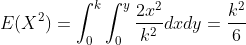 E(X^2) = int _0^kint _0^yrac{2x^2}{k^2}dxdy=rac{k^2}{6}