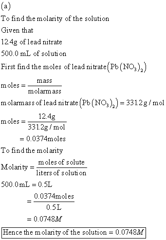 To find the molarity of the solution Given that 12.4g of lead nitrate 500.0 mL of solution First find the moles of lead nitra