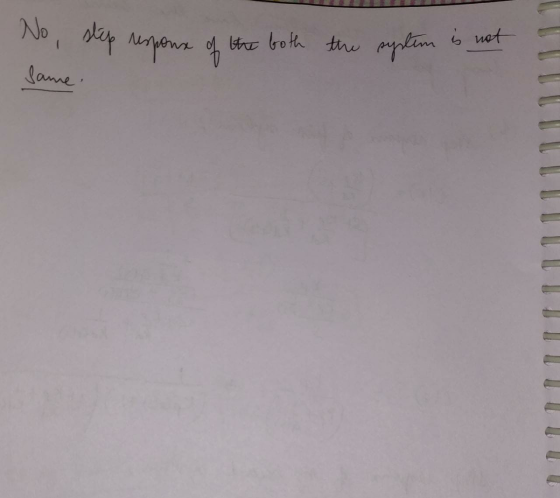 No, step respons of the both the system is not same. .