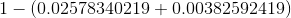 1-(0.02578340219+0.00382592419)